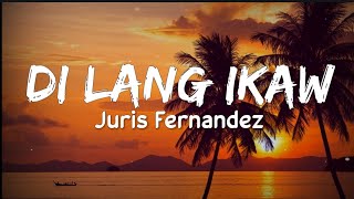 Juris Fernandez - Di Lang Ikaw (Lyrics)