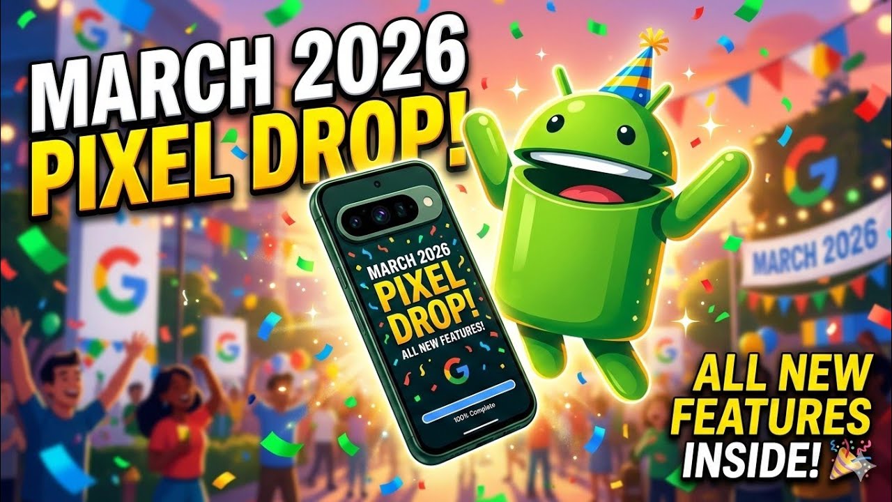 Google's BIG March 2026 Pixel Drop video breakdown covering desktop mode, custom AI icons, and Gemini task automation