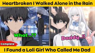 COMPLETED | Heartbroken I Walked Alone in the Rain - I Found a Loli Girl Who Called Me Dad