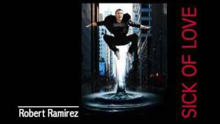 Sick Of Love (radio edit) - Robert Ramirez