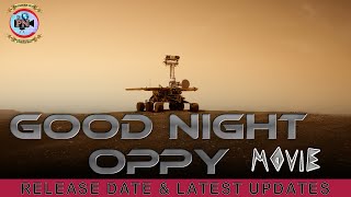 Good Night Oppy Movie Release Date & Latest Updates - Premiere Next
