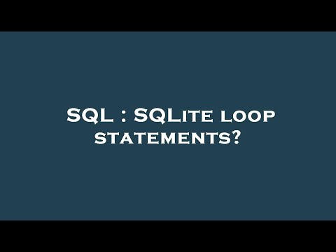 Sql Sqlite Loop Statements