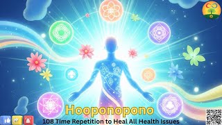 Ho’oponopono Prayer 108 times to Heal All Your Health Issues & Transform Your Life!