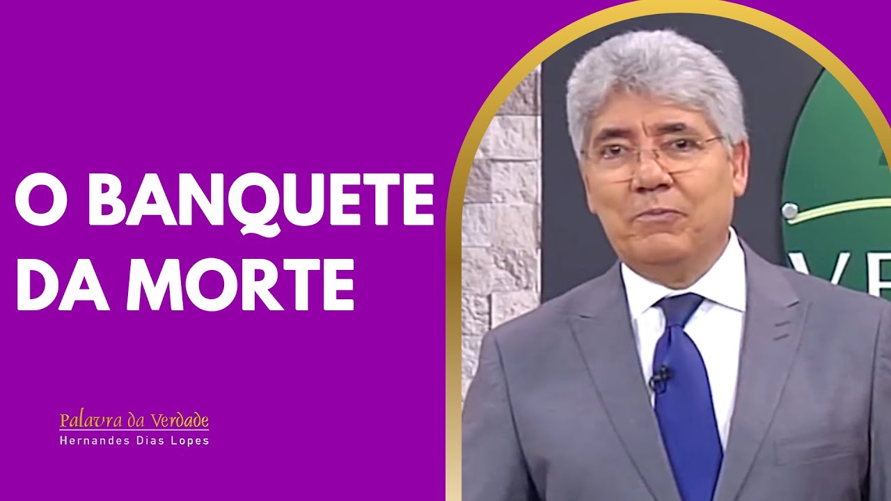 O BANQUETE DA MORTE - Hernandes Dias Lopes