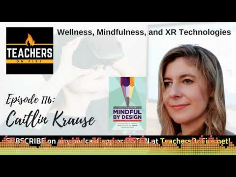 Teachers on Fire Podcast Ep. 116 - Caitlin Krause: Wellness, Mindfulness, and Technology