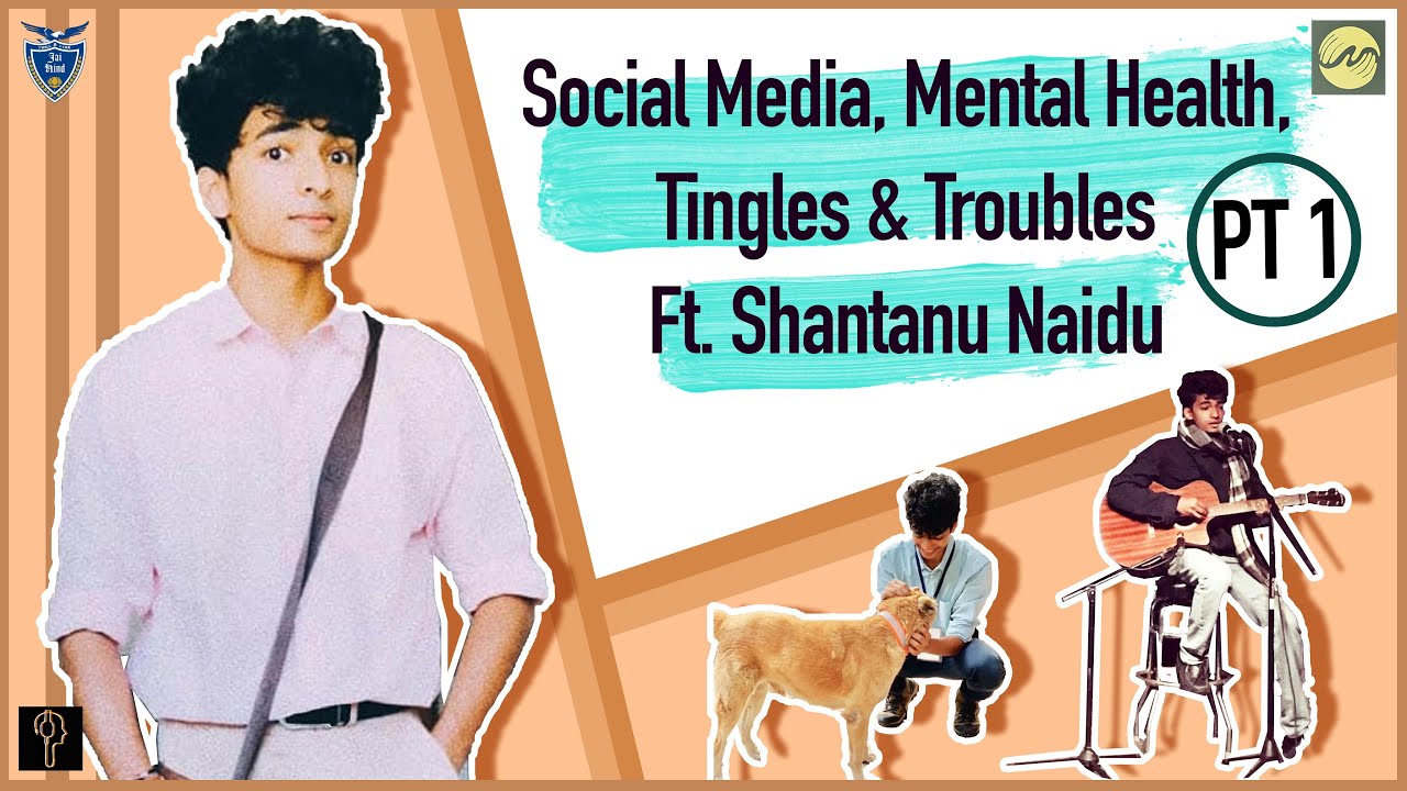 Social Media, Mental Health, tingles and troubles. Ft Shantanu Naidu | Ep3 Pt 1