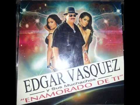 Edgar Vasquez Y Sus Muchachos Enamorado De Ti