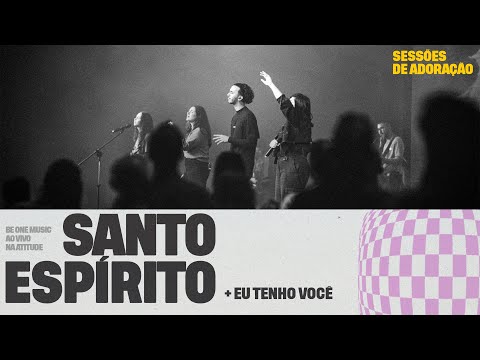 Santo Espírito + Eu tenho Você - Be One Music | Ao Vivo