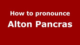 How to pronounce Alton Pancras