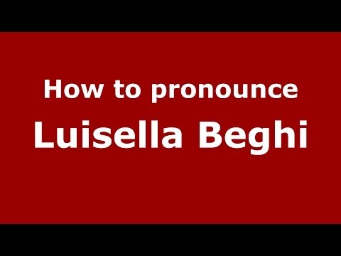How to pronounce Luisella Beghi (Italian/Italy)  - PronounceNames.com