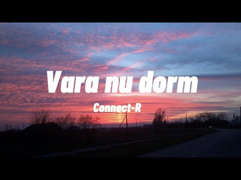 Connect-R-Vara nu dorm | Versuri |🎶