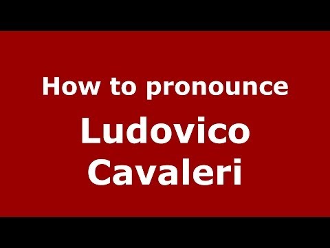 How to pronounce Ludovico Cavaleri (Italian/Italy) - PronounceNames.com