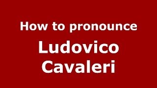 How to pronounce Ludovico Cavaleri