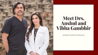 Meet Drs. Anshul and Vibha Gambhir // Gambhir Cosmetic Medicine