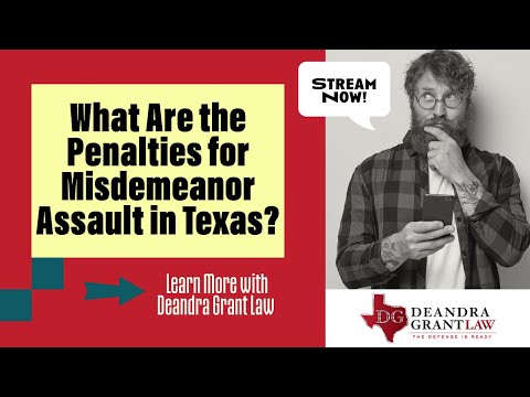 What Are the Penalties for Misdemeanor Assault in Texas? Learn More with Deandra Grant Law