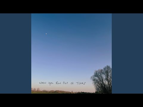 when you run out of tears