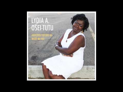 Ahocden Foforo Na Mede Ma Wo - Lydia Amoateng Osei-Tutu