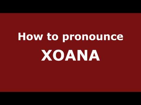 How to Pronounce XOANA in Spanish - PronounceNames.com