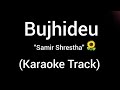 Bujhideu - Samir Shrestha | Karaoke Track | With Lyrics |