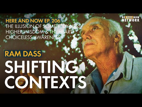 Ram Dass on Shifting Contexts – Here and Now Podcast Ep. 206