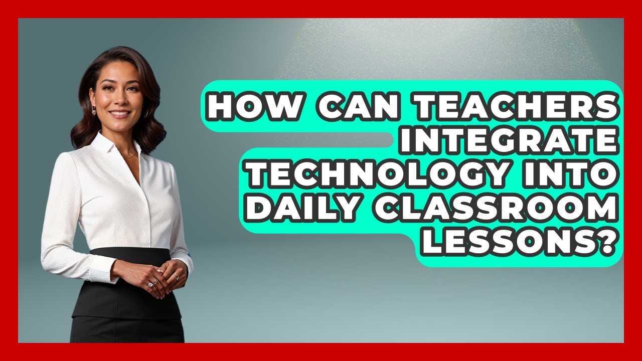 How Can Teachers Integrate Technology Into Daily Classroom Lessons? | Teacher Tech Toolbox News