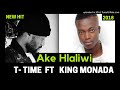 T Time ft King Monada - Ake Hlaliwi