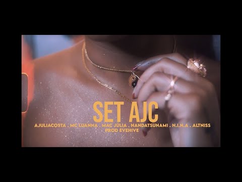 SET AJC - Ajuliacosta, Mc luanna, Mac Júlia, NandaTsunami, N.I.N.A, Alt Niss -  PROD. EVEHIVE