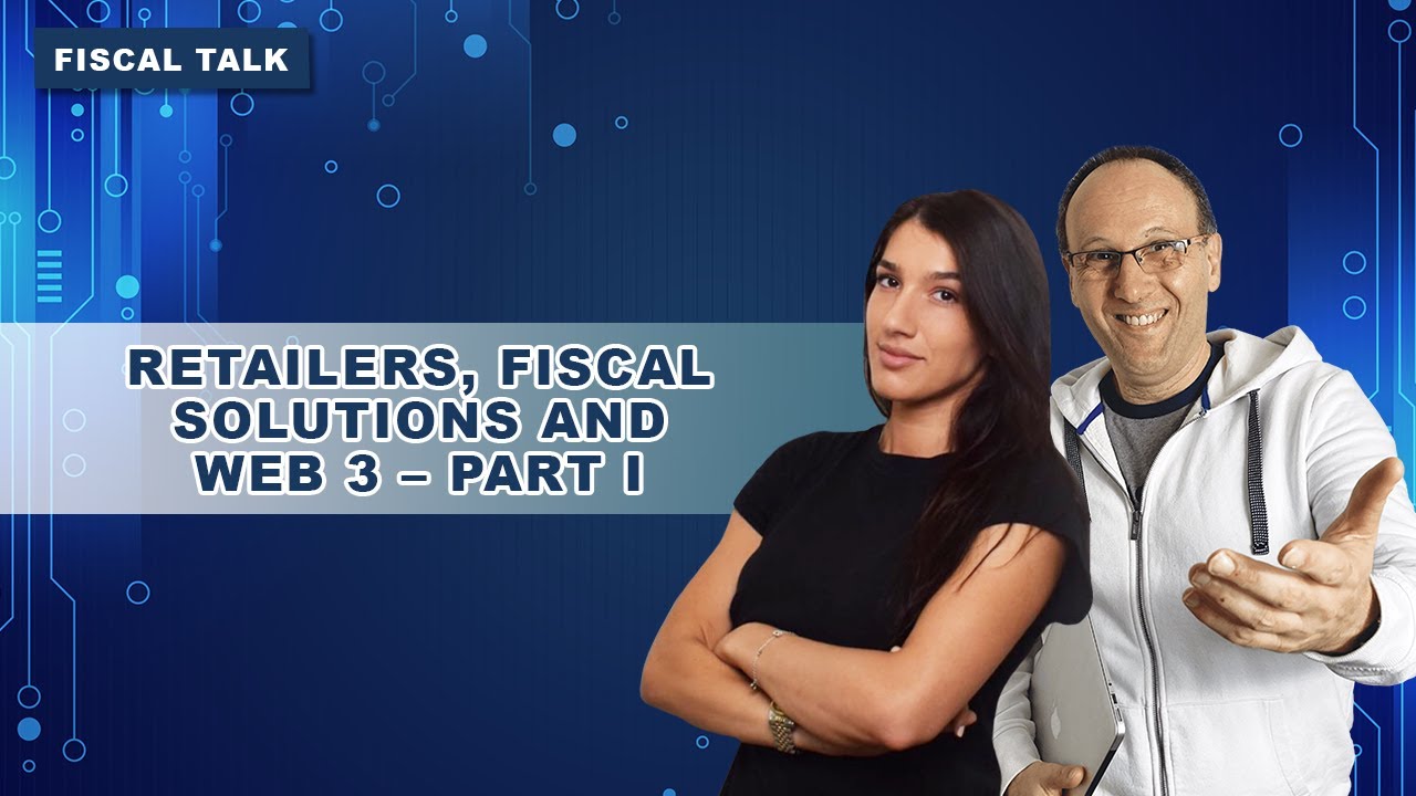 Fiscal Talk: Retailers, Fiscal Solutions and web 3 – part I