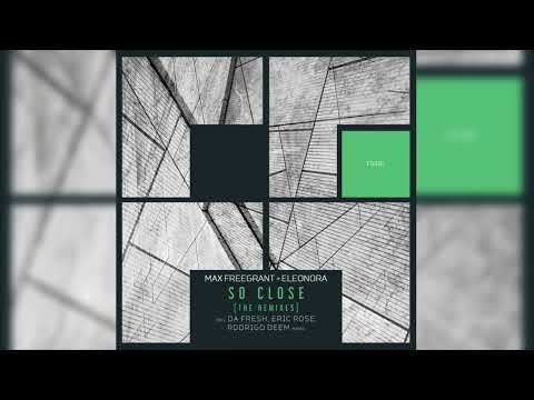 MAX FREEGRANT FEAT ELEONORA - SO CLOSE (DA FRESH RMX) (FREEFGRANT MUSIC)