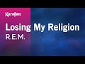 Losing My Religion - R.E.M. | Karaoke Version | KaraFun