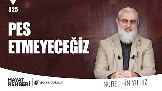 PES ETMEYECEĞİZ [Hayat Rehberi-Nureddin Yıldız] 525. Ders