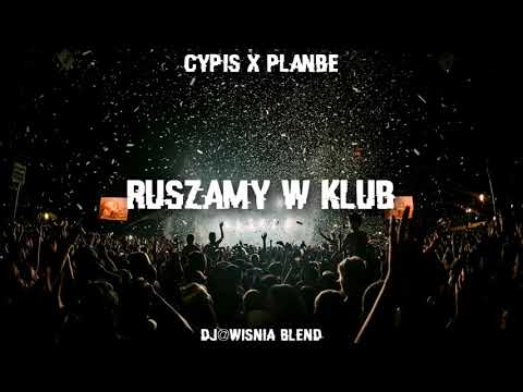 Cypis x PlanBe - Ruszamy w Klub (Dj@WiSNIA Blend)