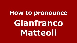 How to pronounce Gianfranco Matteoli