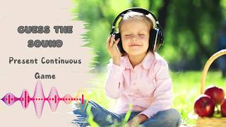 Guess the Sound – Present Continuous Game