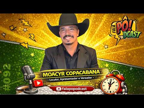 Moacyr Copacabana - Locutor, Apresentador e Vereador em Santa Lúcia - Ep. #092 - Fala Pô! Podcast