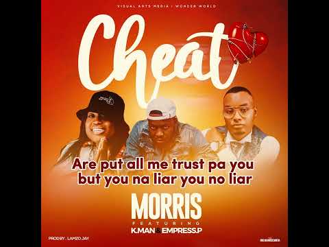 Morris wonderboy - cheat (raray official lyrics) ft k-man x empress Pee .
