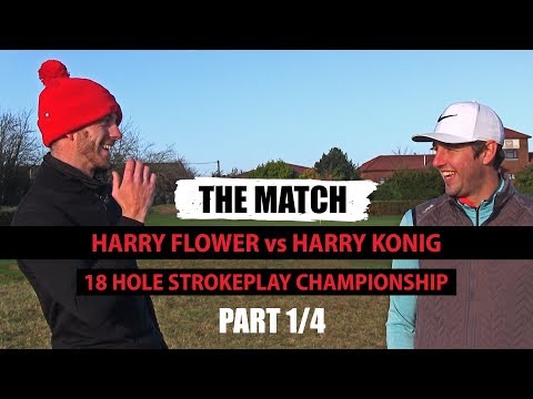 THE MATCH - Harry Flower VS Harry Konig PART 1/4 ¦ High Post Golf Club