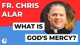 Fr. Chris Alar – What is God's Mercy? – Mercy Night