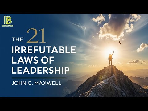The 21 Irrefutable Laws Of Leadership - John C. Maxwell | Book Summary