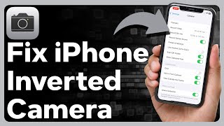 How To Fix iPhone Camera If Inverted
