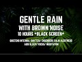 GENTLE RAIN WITH SMOOTHED BROWN NOISE FOR SLEEPING/ FOR FOCUS AND STUDY/ 10 HOURS