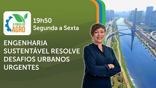 A Força do Agro, com Joice Maffezzolli - Engenharia sustentável resolve desafios urbanos urgentes