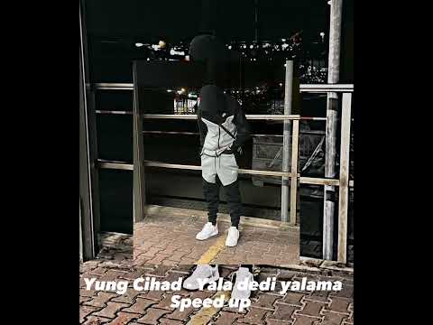 Yung Cihad - Yala dedi yalama speed up