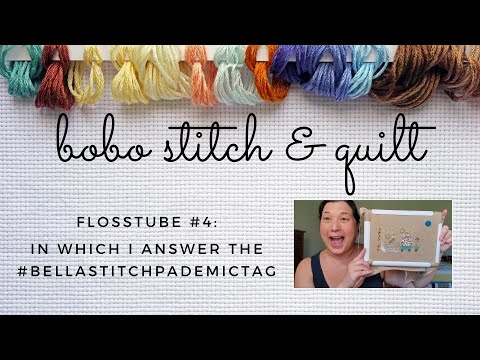 Flosstube #4 - In Which I Answer the #BellaStitchPandemicTag