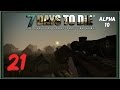 7 Days to Die [Alpha 10] #21 Выброска с Воздуха 