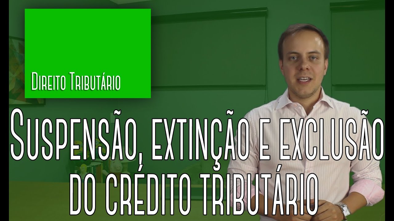 Direito Tributário #04 - Suspensão, Extinção e Exclusão do Crédito Tributário