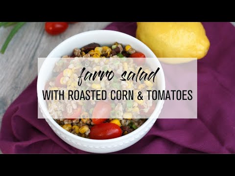 Farro Salad with Roasted Corn & Tomatoes