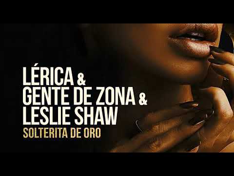 Lérica & Gente de Zona & Leslie Shaw (AUDIO) Solterita de oro /para descargar/