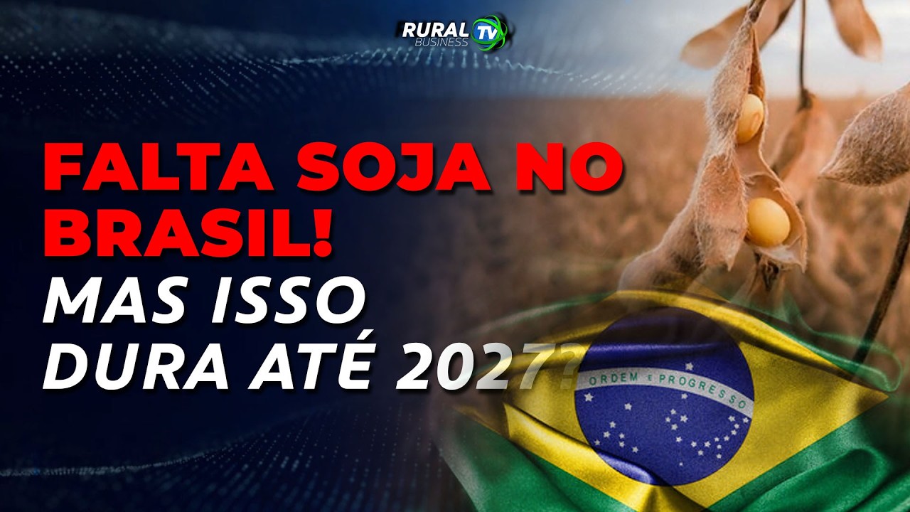 FALTA SOJA NO BRASIL! MAS ISSO DURA ATÉ 2027?