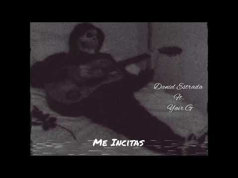 Me Incitas.                                                    Daniel Estrada Ft Yair G